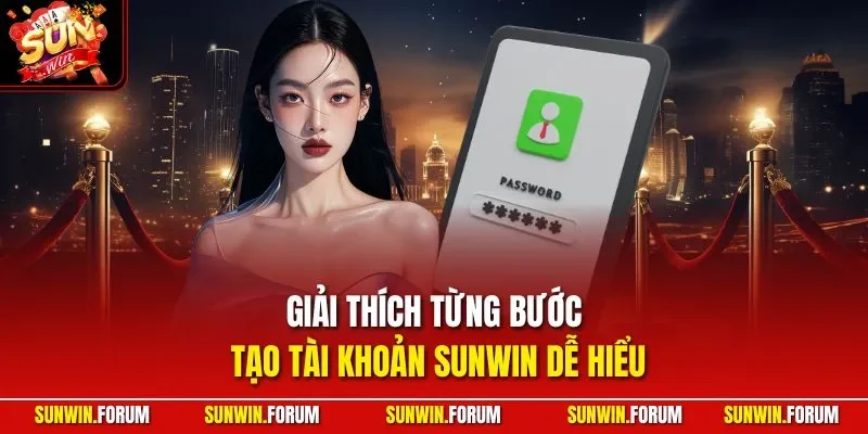 Giải thích từng bước tạo tài khoản SUNWIN dễ hiểu