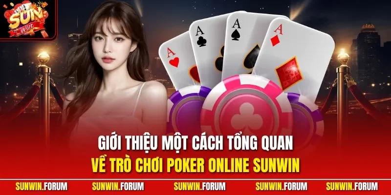 Giới thiệu một cách tổng quan về trò chơi Poker online SUNWIN