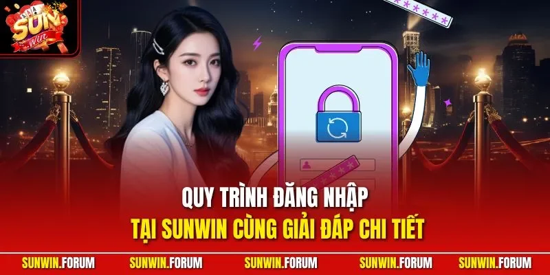Quy trình đăng nhập tại SUNWIN cùng giải đáp chi tiết